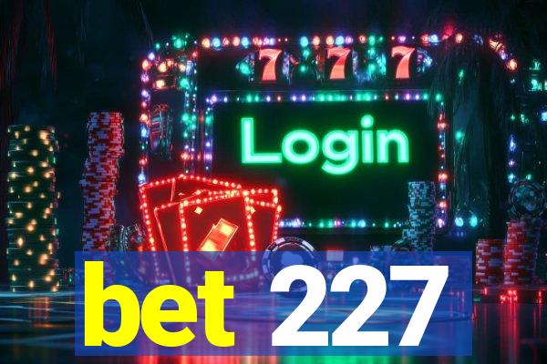 bet 227